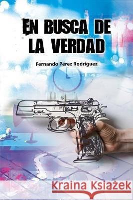 En busca de la verdad Fernando Perez Rodriguez   9798393282394 Independently Published