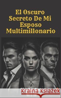 El Oscuro Secreto De Mi Esposo Multimillonario Volumen 8: Mafia Romance en Espanol Sheila Gates   9798393309015 Independently Published