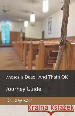 Moses Is Dead...And That's OK: Journey Guide Joey Karr   9798393325121 Independently Published