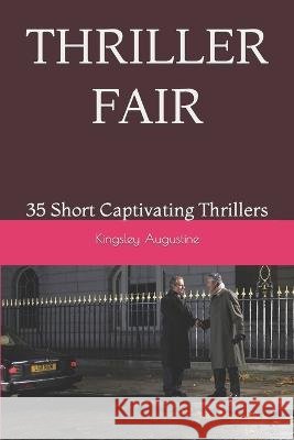 Thriller Fair: 35 Short Captivating Thrillers Kingsley Augustine   9798393359911 Independently Published