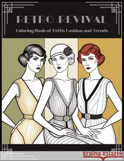 Retro Revival: Coloring Book of 1920s Fashion and Trends Nona Adele   9798393377090 Independently Published
