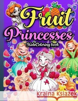 Fruit Princesses: The Coloring Book Elizabeth Kendall Mouse Micy   9798393407889
