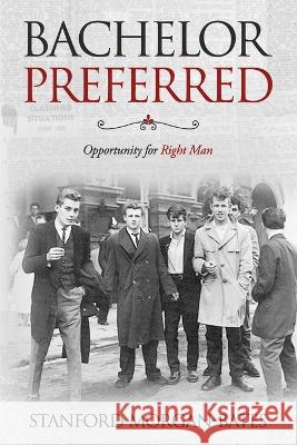 Bachelor Preferred: Opportunity for Right Man Stanford Morgan-Bates   9798393410162 Independently Published