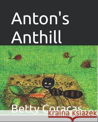 Anton's Anthill Betty Coracas   9798393412623