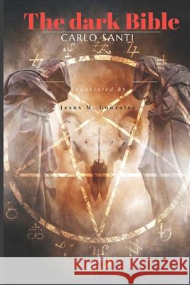 The dark Bible Jesus M Gonzalez Carlo Santi  9798393420697 Independently Published