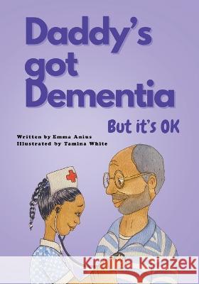 Daddy's Got Dementia: But it's OK Tamina White Emma Anius  9798393424909 Independently Published