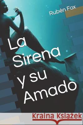 La Sirena y su Amado Ruben Fox   9798393428198 Independently Published