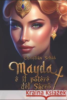Mayda e il potere del sacro Maida Foscaro Christina Grey Christian Francesco Schio 9798393444631