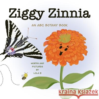 Ziggy Zinnia: An ABC Botany Book Lola B 9798393461225