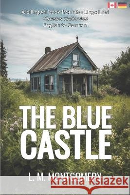 The Blue Castle (Translated): English - German Bilingual Edition Lingo Libri L M Montgomery  9798393462871 Independently Published