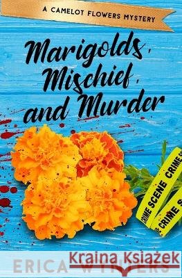Marigolds, Mischief, and Murder Erica Wynters   9798393472566 Independently Published