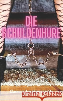 Die Schuldenhure Cassandra Hayworth   9798393479589 Independently Published