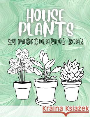 House Plants 24 Page Coloring Book Emily Parker   9798393488444 Independently Published