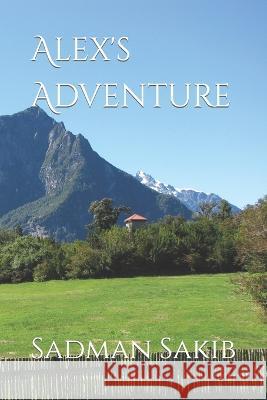 Alex's Adventure Sadman Sakib   9798393511821 Independently Published