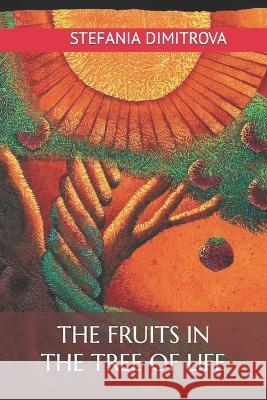 The Fruits in the Tree of Life Stefania Dimitrova   9798393513252 Independently Published