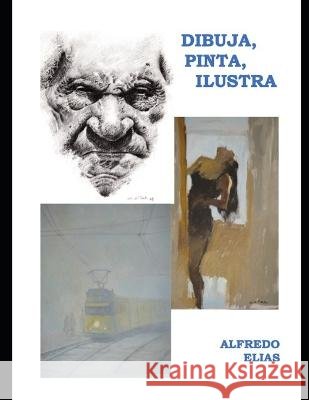 Dibuja, Pinta, Ilustra Alfredo Elias Mondeja   9798393528294 Independently Published