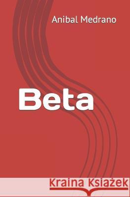 Beta Anibal Medrano   9798393554460 Independently Published