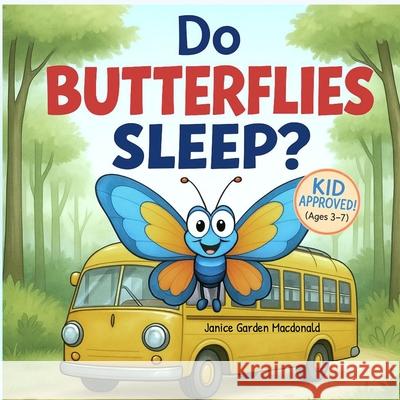 Do Butterflies Sleep? Janice Garden MacDonald   9798393563189 Independently Published