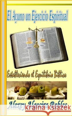 El Ayuno un Ejercicio Espiritual Alexey Algecira   9798393590819