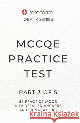 MCCQE Practice Test: Part 3 of 5 CM Leah Feldman, MD   9798393610074 Independently Published