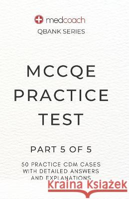 MCCQE Practice Test: Part 5 of 5 CM Leah Feldman, MD   9798393611941 Independently Published