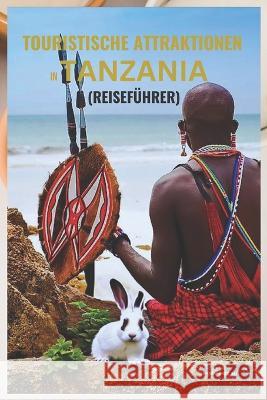 Touristische Attraktionen in Tanzania: (Reisefuhrer) Ali Mohammed   9798393684785 Independently Published