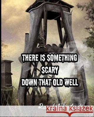 There is Something Scary Down That Old Well Randolph Lad   9798393685485 Independently Published