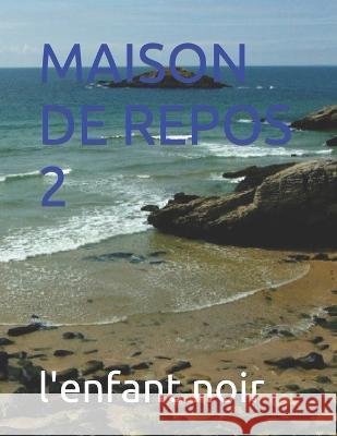 Maison de Repos 2 Sebastien Coudrin L'Enfant Noir  9798393694487 Independently Published