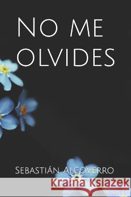 No me olvides Sebastian Alcoverro   9798393725365 Independently Published