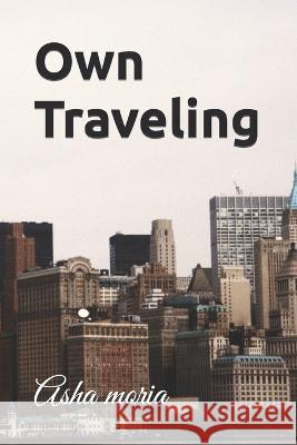 Own Traveling Asha Moria   9798393746872