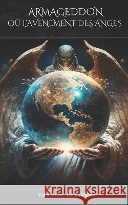 Armageddon Ou l'Avenement Des Anges Miguel Vidal Bravo - Jandia   9798393763145