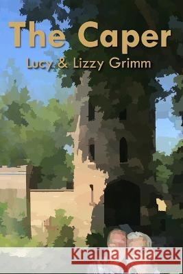 The Caper Lizzy Grimm Lizzy Grimm Lucy Grimm 9798393770990 Independently Published