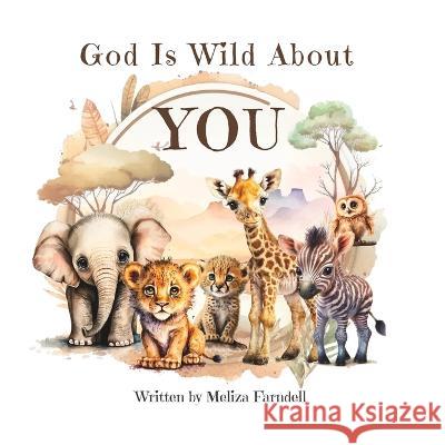 God Is Wild About You: A Christian rhyming picture book for kids aged 3-7 Meliza Farndell   9798393782221 Independently Published