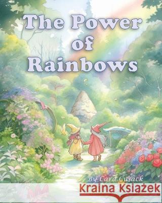 The Power of Rainbows Cara Cusack   9798393793098