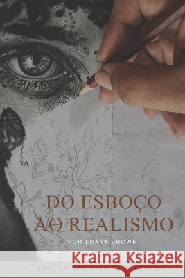 Do Esboco ao Realismo Luana Brown   9798393811396 Independently Published