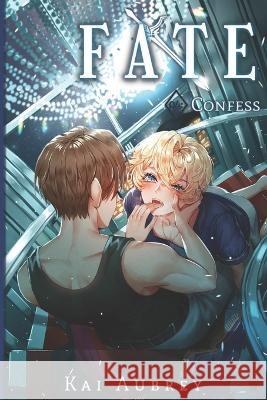 Fate: Part IV - Confess Kai Aubrey   9798393814397 Independently Published