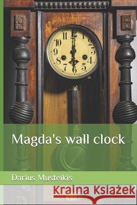 Magda's wall clock Audrone Musteikiene Magdalena Ylakiene Darius Musteikis 9798393843816 Independently Published