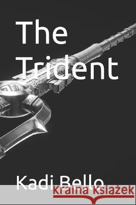 The Trident Kadi Bello   9798393856366 Independently Published