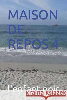 Maison de Repos 4 Sebastien Coudrin L'Enfant Noir  9798393876043 Independently Published