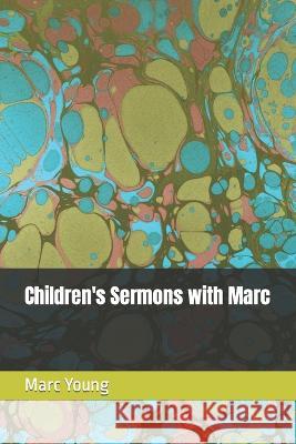 Children's Sermons with Marc Marc Young   9798393882501 Independently Published