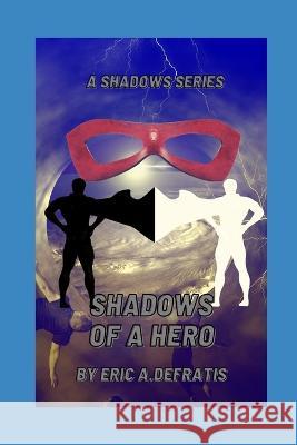 Shadows of a Hero: A Shadows Series Jennifer Defratis Eric Defratis  9798393888596 Independently Published