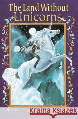 The Land Without Unicorns Pat Stephens David Bordeleau Vicki Blum 9798393906252