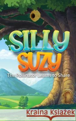 Silly Suzy The Pollinator Learns To Share Freebird Publishers Cyber Hut Designs An' Ri 9798393986735 Independently Published
