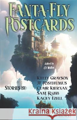 Fanta-Fly Postcards: A Micro-Fiction Collection Cedar Sanderson A Katrina Casasent Kelly Grayson 9798394021053