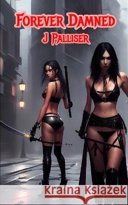 Forever Damned J Palliser   9798394042188 Independently Published