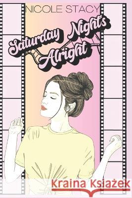 Saturday Night's Alright Nicole Stacy   9798394047695