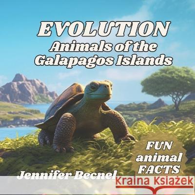 EVOLUTION Animals of the Galapagos Islands Jennifer Becnel   9798394059896 Independently Published