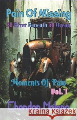 Pain Of Missing: 50 River Beneath 50 Ocean Chandan Malana Chandan Malana Chandan Malana 9798394103513 Independently Published
