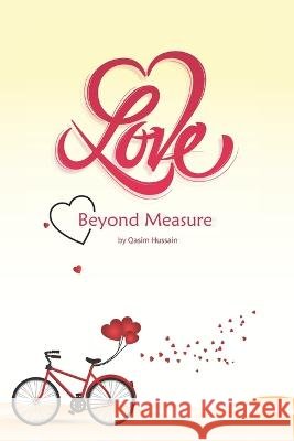 A Love Beyond Measure: True love is worth the battle Qasim Hussain   9798394116100