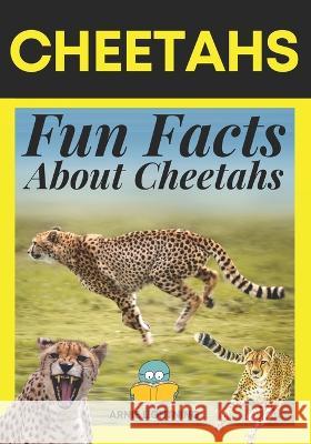 Cheetahs: Fun Facts About Cheetahs Hey Sup Bye Publishing Arnie Lightning  9798394136856 Independently Published